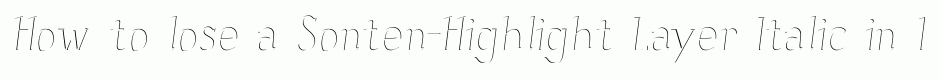 Sonten-Highlight Layer Italic