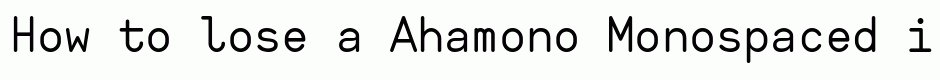 Ahamono Monospaced