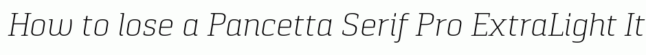 Pancetta Serif Pro ExtraLight Italic